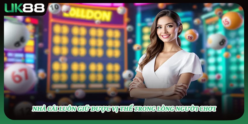 Nhà cái luôn giữ được vị thế trong lòng người chơi