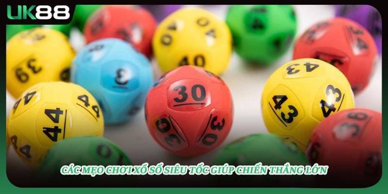 Các mẹo chơi xổ số siêu tốc giúp chiến thắng lớn