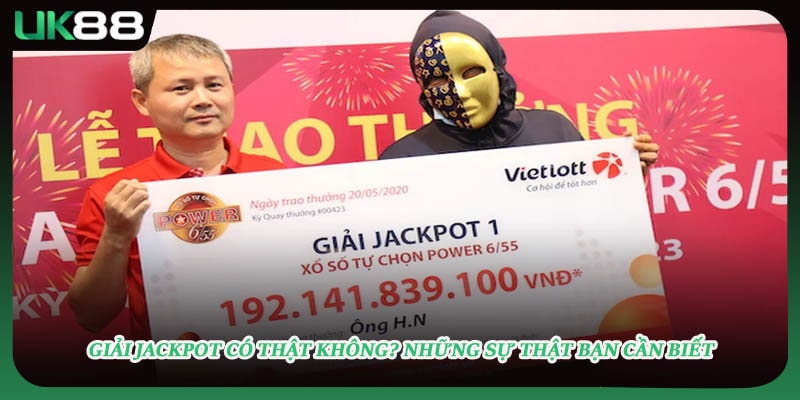 Giải Jackpot Có Thật Không? Những Sự Thật Bạn Cần Biết
