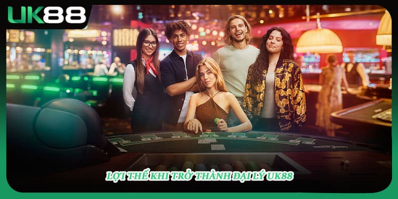 Lợi thế khi trở thành đại lý UK88